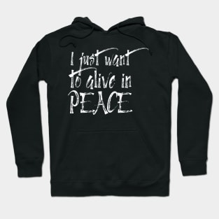 I just want to alive in peace Hoodie